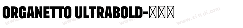 Organetto UltraBold字体转换 Organetto UltraBold字体转换